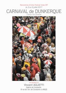 Affiche de l'exposition voies off à Arles 2017, de Vincent AGLIETTI. Carnaval de Dunkerque" a Chacun son Carnaval "
